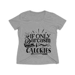 If only Sarcasm Burned Calories Women's Heather Wicking Tee - BnG Wear