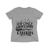 If only Sarcasm Burned Calories Women's Heather Wicking Tee - BnG Wear