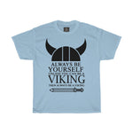 Always Be Yourself Unless You can be Viking| Printed Tshirt round neck - BnG Wear