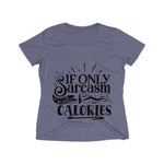 If only Sarcasm Burned Calories Women's Heather Wicking Tee - BnG Wear