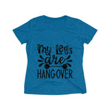 My Legs Are Hangover Women's Heather Wicking Tee - BnG Wear