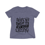 That's Not Sweat Its My Body Crying Women's Heather Wicking Tee - BnG Wear