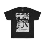 Amateurs Have More Fun | Printed Tshirt round neck - BnG Wear