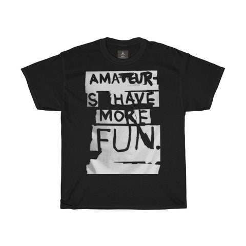 Amateurs Have More Fun | Printed Tshirt round neck - BnG Wear