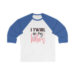 I Twirl on my haters Women 3/4 Sleev Tee - BnG Wear