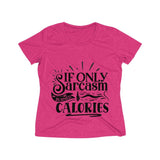 If only Sarcasm Burned Calories Women's Heather Wicking Tee - BnG Wear