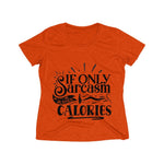 If only Sarcasm Burned Calories Women's Heather Wicking Tee - BnG Wear