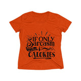 If only Sarcasm Burned Calories Women's Heather Wicking Tee - BnG Wear