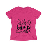 Good Things Take Time Women's Heather Wicking Tee - BnG Wear