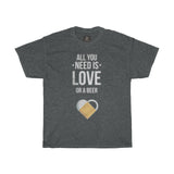 All you need is love or a beer | Printed Tshirt round neck - BnG Wear