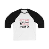 Out of my way I got my Sassy Pants On Women 3/4 Sleev Tee - BnG Wear