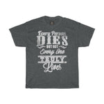 every-person-dies-but-not-every-one-truly-lives-printed-tshirt-round-neck